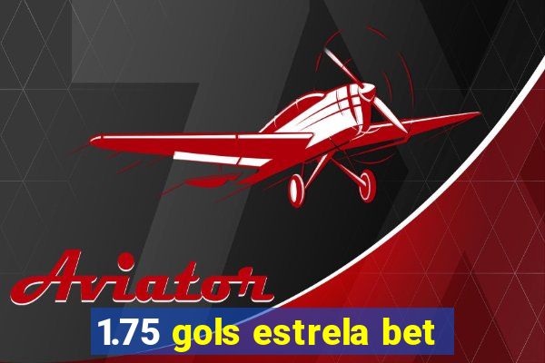 1.75 gols estrela bet